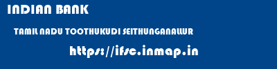 INDIAN BANK  TAMIL NADU TOOTHUKUDI SEITHUNGANALLUR   ifsc code